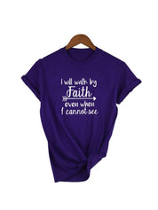 I Will Walk By Faith Even When I Can Not See T-Shirt Women's Fashion Clothes Tshirt Crewneck Top Tee Summer Casual Tshirt - plusminusco.com
