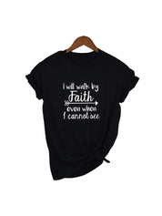 I Will Walk By Faith Even When I Can Not See T-Shirt Women's Fashion Clothes Tshirt Crewneck Top Tee Summer Casual Tshirt - plusminusco.com