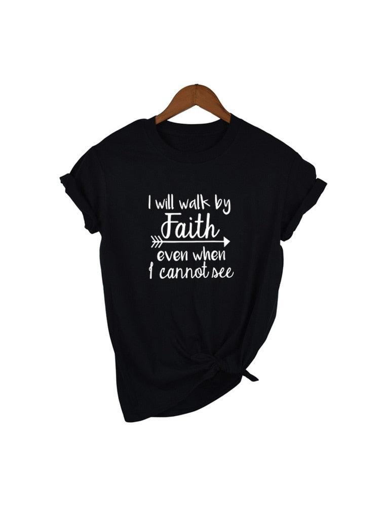 I Will Walk By Faith Even When I Can Not See T-Shirt Women's Fashion Clothes Tshirt Crewneck Top Tee Summer Casual Tshirt - plusminusco.com