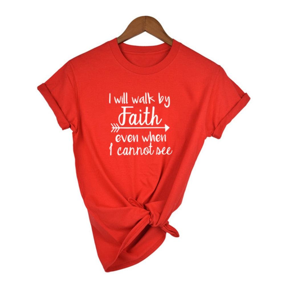 I Will Walk By Faith Even When I Can Not See T-Shirt Women's Fashion Clothes Tshirt Crewneck Top Tee Summer Casual Tshirt - plusminusco.com