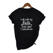 I Will Walk By Faith Even When I Can Not See T-Shirt Women's Fashion Clothes Tshirt Crewneck Top Tee Summer Casual Tshirt - plusminusco.com