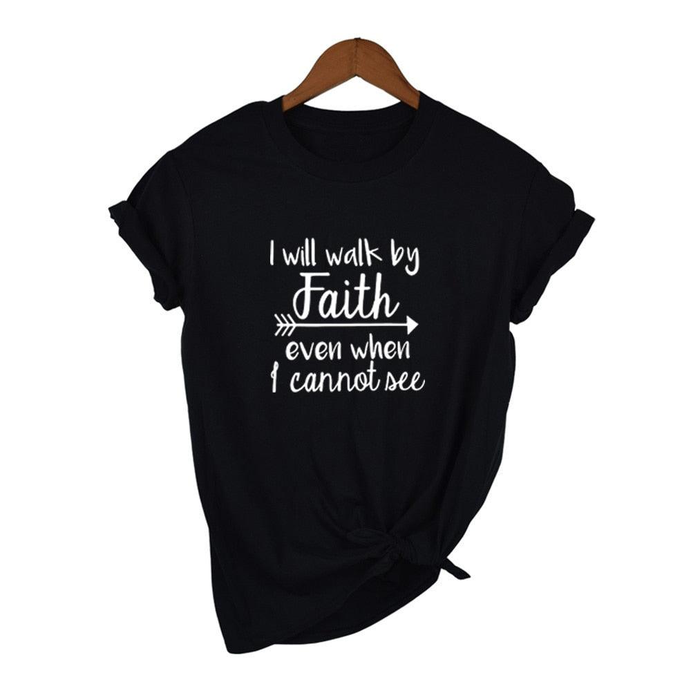 I Will Walk By Faith Even When I Can Not See T-Shirt Women's Fashion Clothes Tshirt Crewneck Top Tee Summer Casual Tshirt - plusminusco.com