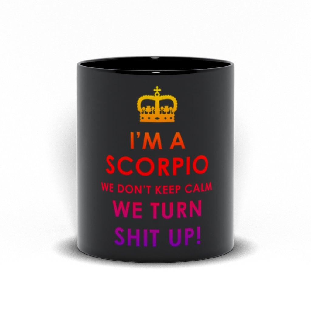 I'M A Scorpio We Don'T Keep Calm We Turn Shit Up!  Black Mugs,scorpio gifts, gift for scorpio, scorpio astrology, scorpio zodiac sign - plusminusco.com