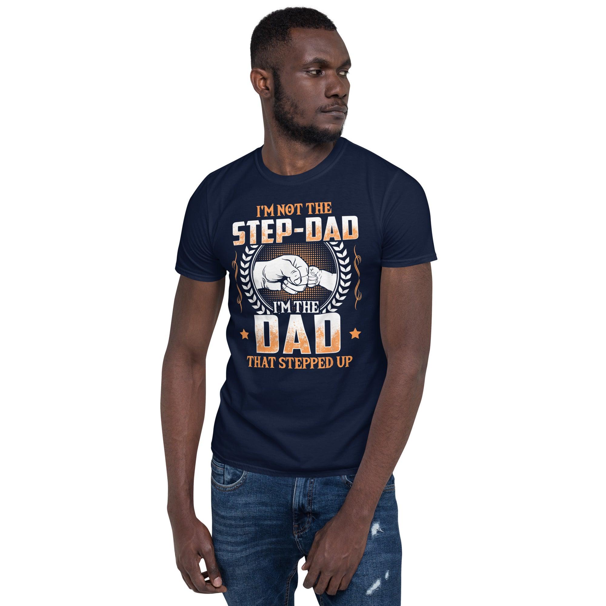 I'm Not The Step Father I'm The Father That Stepped Up T-Shirts, fathers day gift, Funny Step Father Shirt, Step Dad Shirt, Bonus Dad Shirt, - plusminusco.com