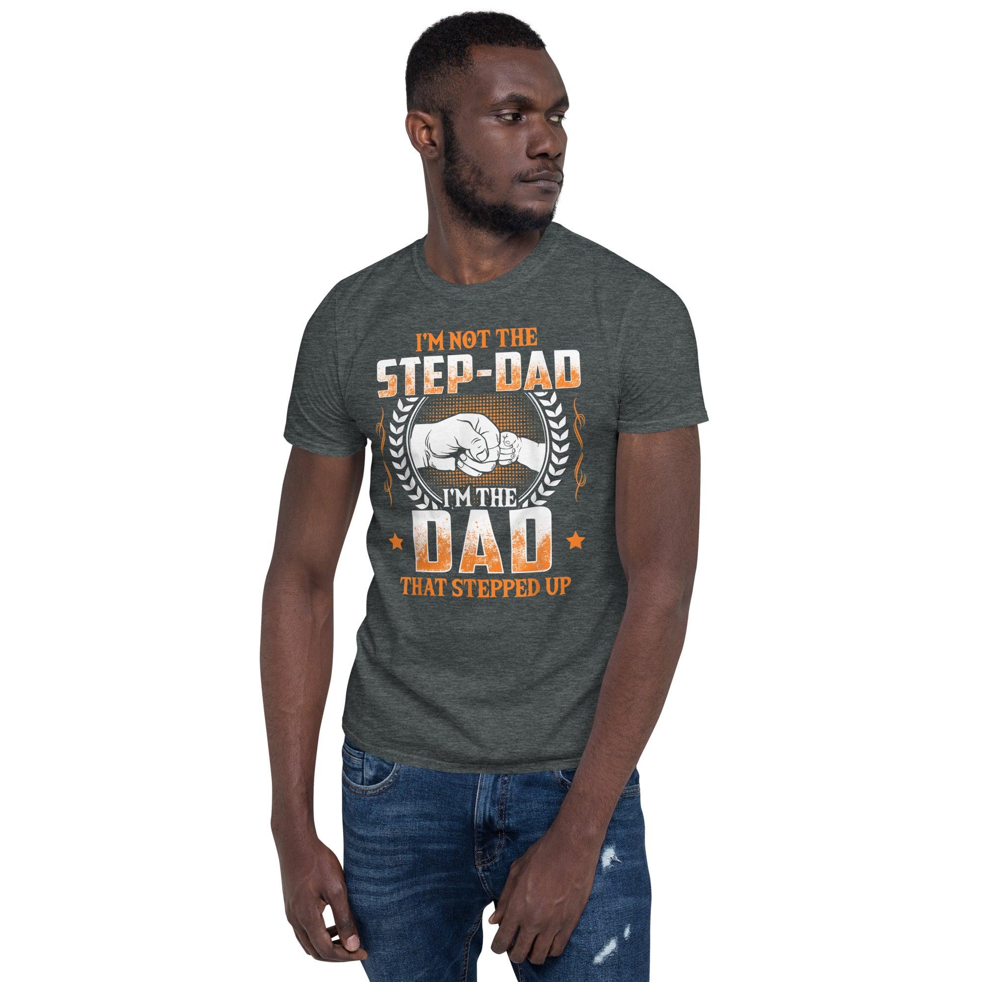 I'm Not The Step Father I'm The Father That Stepped Up T-Shirts, fathers day gift, Funny Step Father Shirt, Step Dad Shirt, Bonus Dad Shirt, - plusminusco.com