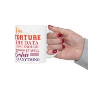 Αν βασανίσετε τα δεδομένα για αρκετό καιρό, θα ομολογήσετε οτιδήποτε Κούπες || Δώρο Επιστήμονα Δεδομένων || Data Science ,Data Engineer, Statistics quote Δώρα AI, big data δώρο, data analyst δώρο, Data analyst cup, data Bacon Mug, Data engineer cup, Data Is The New, Data nerd scientist, Data Science δώρο, data scientist δώρο, data scientist κούπα, κούπα στατιστικών, μπλουζάκι, μπλουζάκια, δεδομένα βασανιστηρίων αρκετά - plusminusco.com