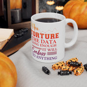 If You Torture The Data Long Enough It Will Confess To Anything Mugs || Data Scientist Gift || Data Science ,Data Engineer, Statistics quote - plusminusco.com
