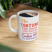 If You Torture The Data Long Enough It Will Confess To Anything Mugs || Data Scientist Gift || Data Science ,Data Engineer, Statistics quote - plusminusco.com