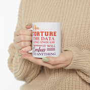 If You Torture The Data Long Enough It Will Confess To Anything Mugs || Data Scientist Gift || Data Science ,Data Engineer, Statistics quote - plusminusco.com