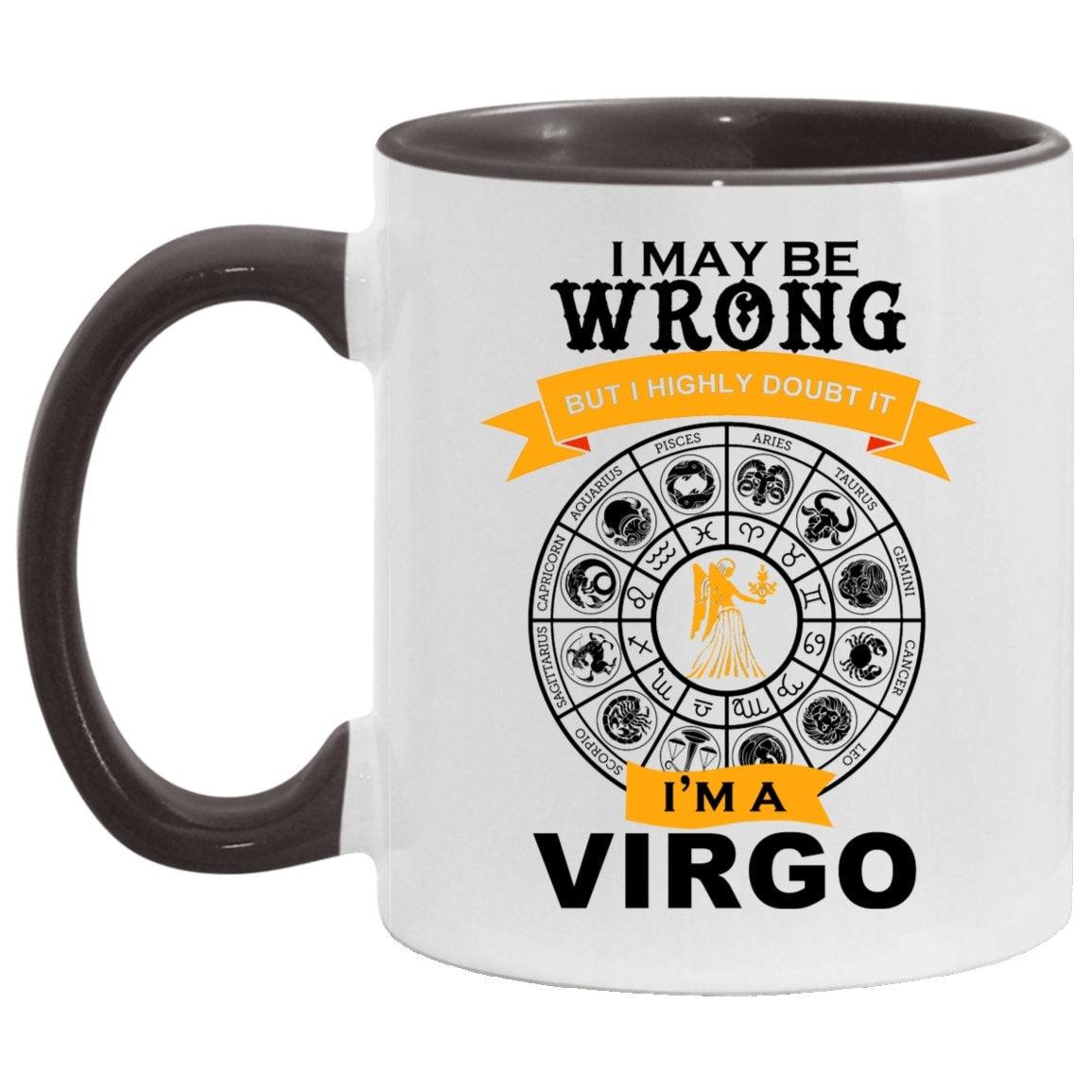 I am a Virgo, Accent Mug || Virgo Mug Gift || I am a be wrong, but Never doubt it, virgo funny coffee mug | astrology zodiac sign stars born - plusminusco.com