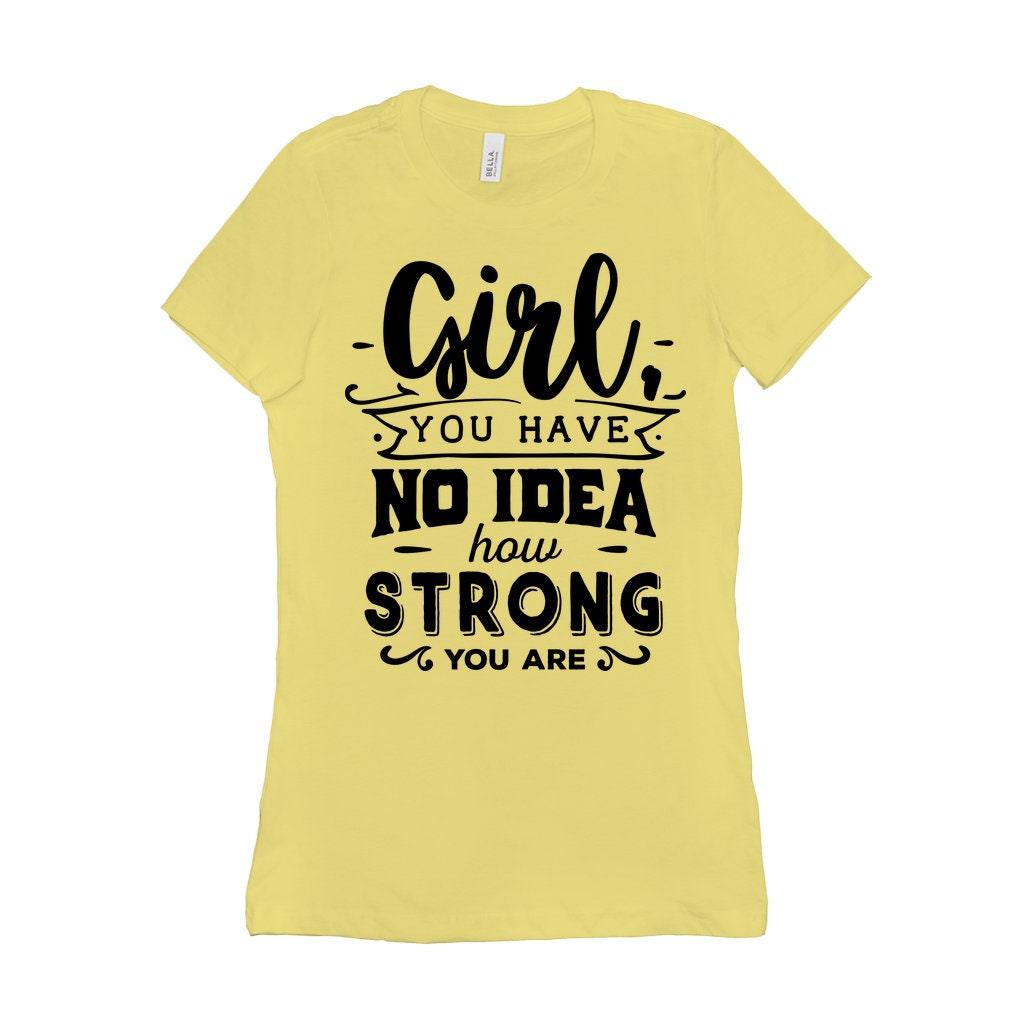 Girl you have no idea how strong you are || Be Strong And Courageous Girl || Girl Power || Future is Female T-Shirts Be Strong and, Courageous, Equal Rights, Feminist, Feminist Tshirt, Future is Female, girl boss, Girl Power Tee, Inspirational Shirt, inspiring female, MVP Girl power, strong brave girl, you are strong girl - plusminusco.com
