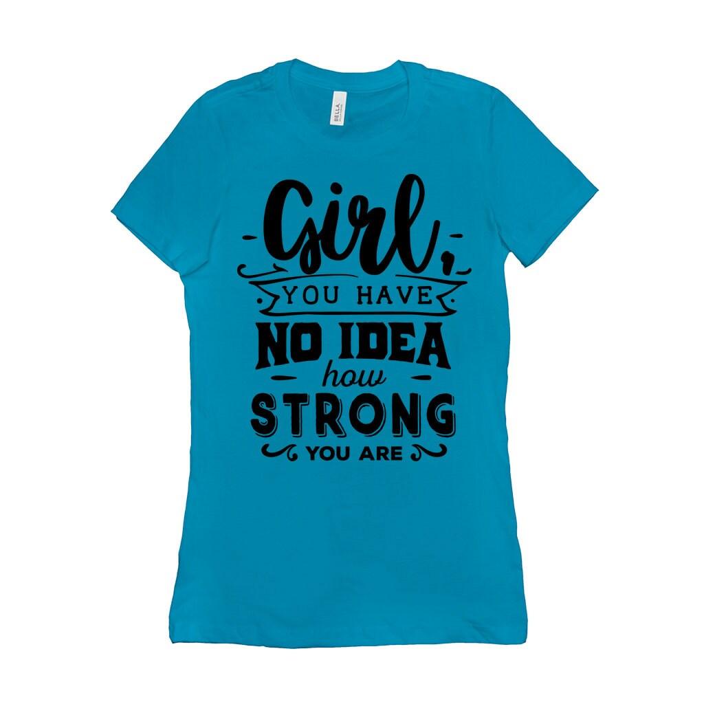 Girl you have no idea how strong you are || Be Strong And Courageous Girl || Girl Power || Future is Female T-Shirts Be Strong and, Courageous, Equal Rights, Feminist, Feminist Tshirt, Future is Female, girl boss, Girl Power Tee, Inspirational Shirt, inspiring female, MVP Girl power, strong brave girl, you are strong girl - plusminusco.com