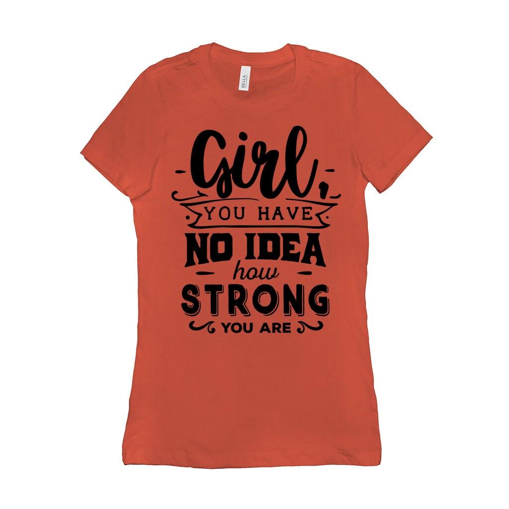 Girl you have no idea how strong you are || Be Strong And Courageous Girl || Girl Power || Future is Female T-Shirts Be Strong and, Courageous, Equal Rights, Feminist, Feminist Tshirt, Future is Female, girl boss, Girl Power Tee, Inspirational Shirt, inspiring female, MVP Girl power, strong brave girl, you are strong girl - plusminusco.com