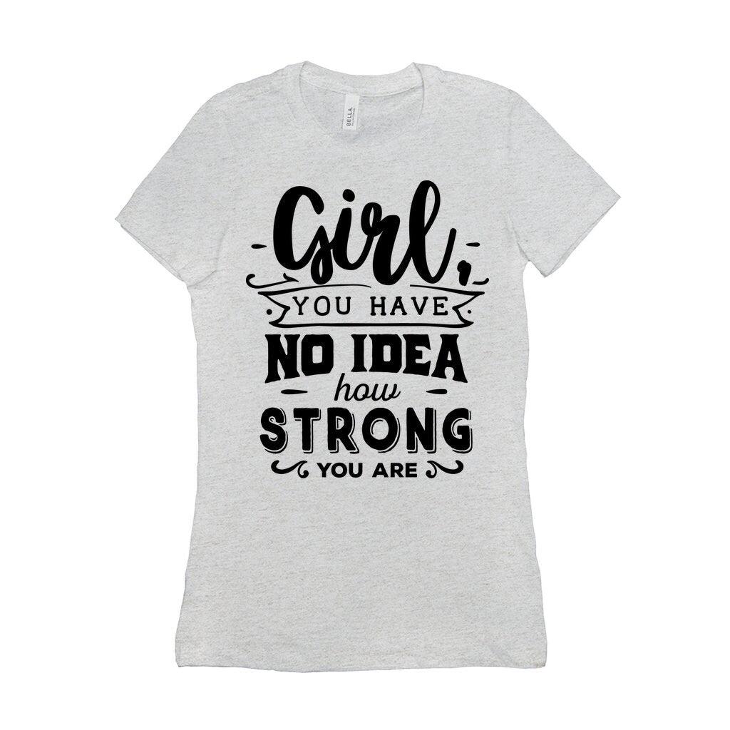 Girl you have no idea how strong you are || Be Strong And Courageous Girl || Girl Power || Future is Female T-Shirts Be Strong and, Courageous, Equal Rights, Feminist, Feminist Tshirt, Future is Female, girl boss, Girl Power Tee, Inspirational Shirt, inspiring female, MVP Girl power, strong brave girl, you are strong girl - plusminusco.com