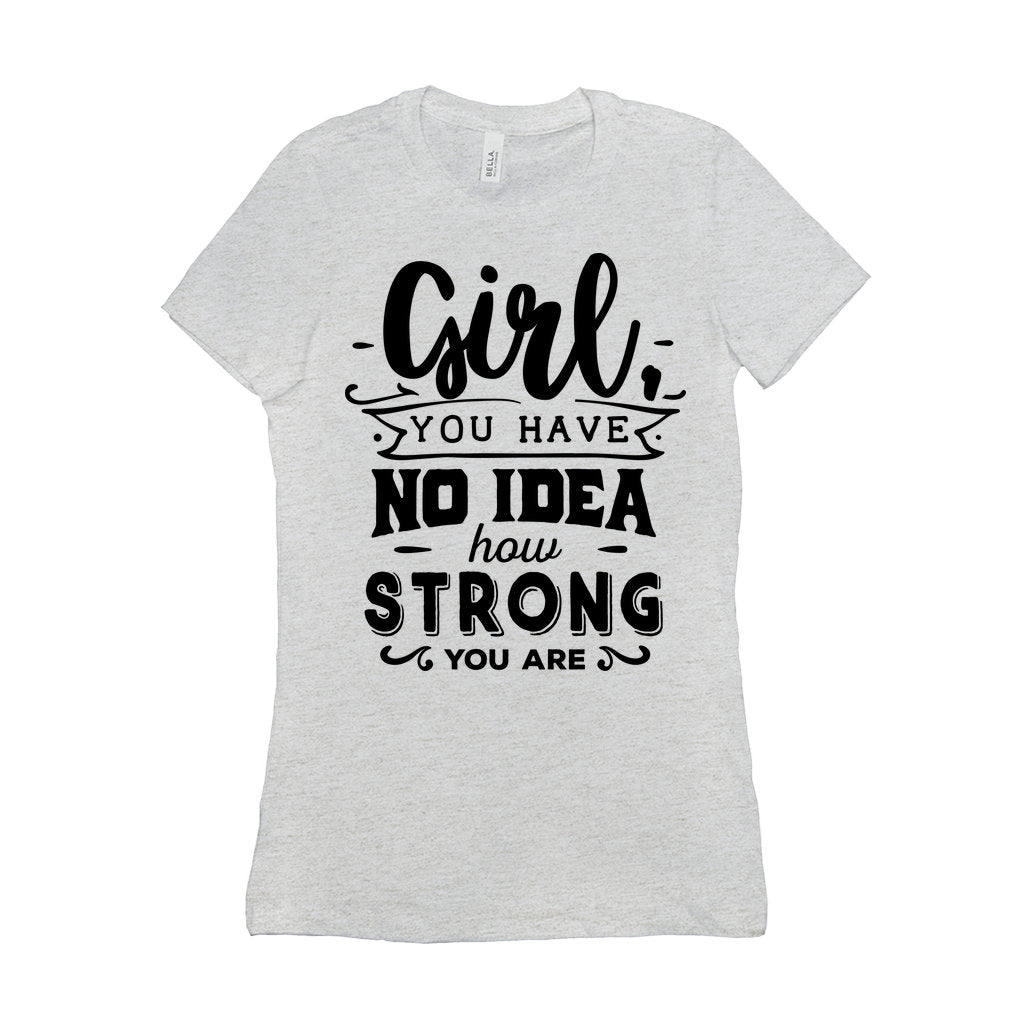 Момиче, нямаш представа колко си силна || Бъди силно и смело момиче || Girl Power || Бъдещето е дамски тениски - plusminusco.com