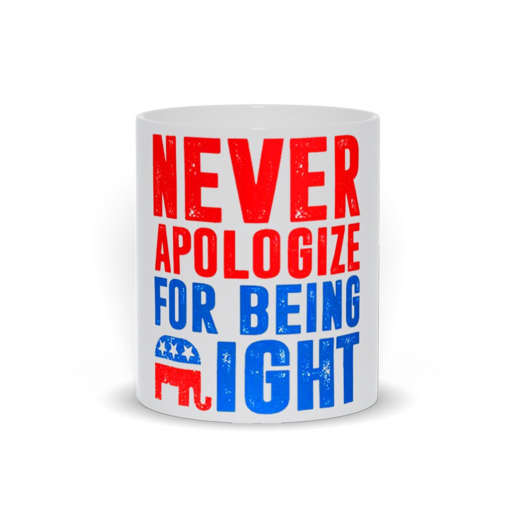 Never Apologize For Being Right Mugs Republican Gifts, Republican Elephant Mug Gift For Republican, Republican Dad, Funny White Elephant - plusminusco.com