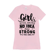 Meisje, je hebt geen idee hoe sterk je bent || Wees sterk en moedig meisje || Girlpower || De toekomst is T-shirts voor vrouwen - plusminusco.com