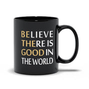 Believe There Is Good In The World Black Mugs Be Kind, be the good, Be The Light, believe in good, Choose Peace, empowerment, Inspirational quote, Motivation, Plusminusco, positive attitude, Positive Vibes, self love, Slogan Tee - plusminusco.com