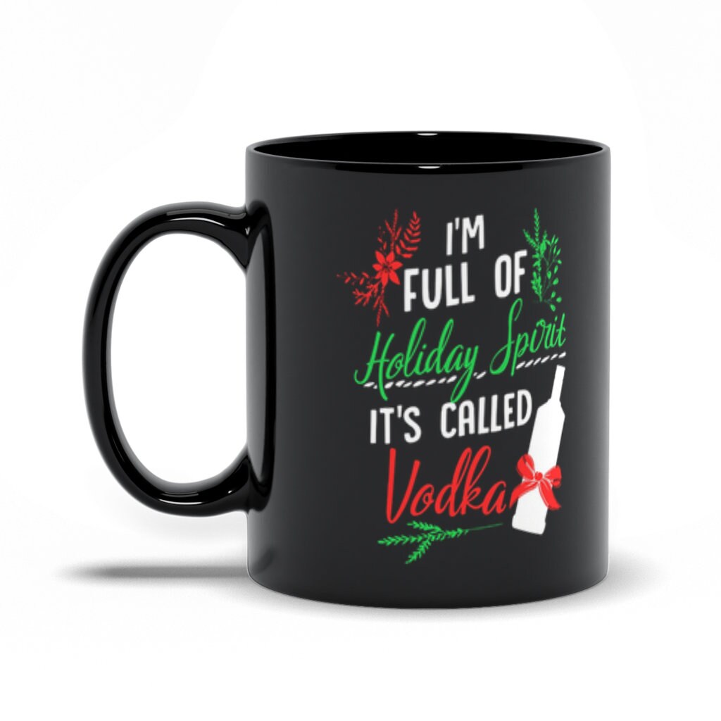 I Am Full Of Holiday Spirit And It&#39;S Called Vodka Christmas Party Classic Black Mugs - plusminusco.com