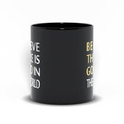 Believe There Is Good In The World Black Mugs Be Kind, be the good, Be The Light, believe in good, Choose Peace, empowerment, Inspirational quote, Motivation, Plusminusco, positive attitude, Positive Vibes, self love, Slogan Tee - plusminusco.com
