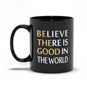 Believe There Is Good In The World Black Mugs - plusminusco.com