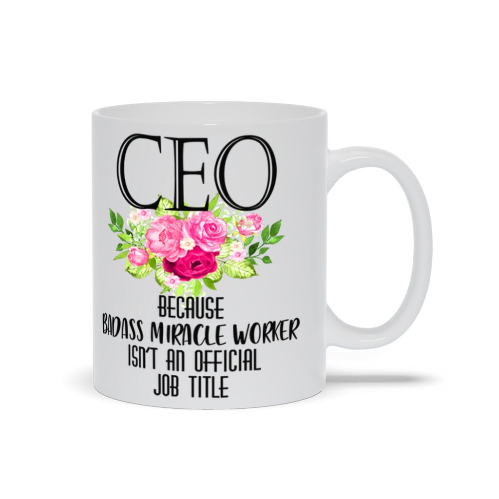 Διευθύνων Σύμβουλος Επειδή το Badass Miracle Worker δεν είναι επίσημος τίτλος εργασίας Κούπες, Αστείες CEO Boss Mugs - plusminusco.com