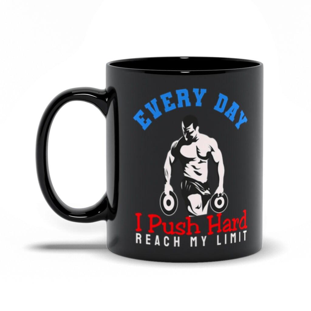 Every Day I Push Hard Reach My Limit Black Mugs,Men&#39;s Weight Lifting, Athletic T-Shirt, Gym Workout, Fitness Sports Athletic T-Shirt, Athletic training, Best funny gift, Fitness Sports, gym mug, Gym Workout, gymn workout, Gymn workout mug, Men's weight lift, Men's Weight Lifting, motivational mug, reach MY LIMIT, workout mug - plusminusco.com