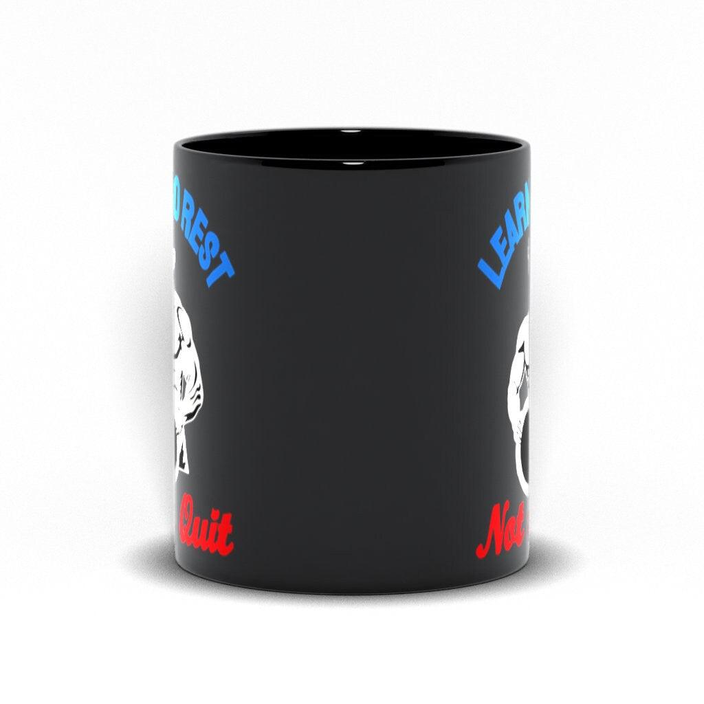 Learn To Rest Not To Quit Black Mugs - plusminusco.com