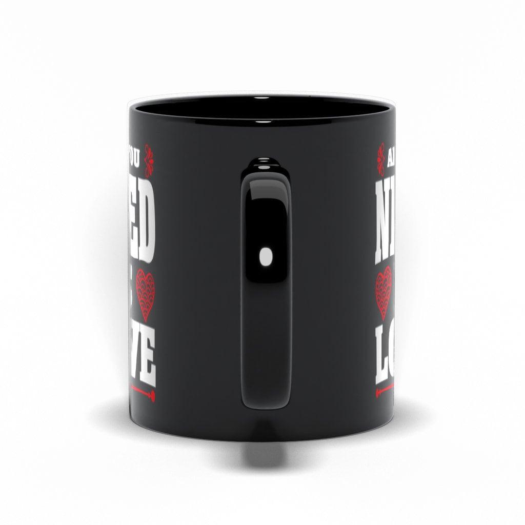 All You Need Is Love Black Mugs,Love is all you need , Valentine, Mother Daughter Mug, Father Daughter Mug,Love is all you need Father Daughter, I Love You, Love is all, Mother Daughter, Valentine Black, Valentines day, XOXO LOVE, you need - plusminusco.com