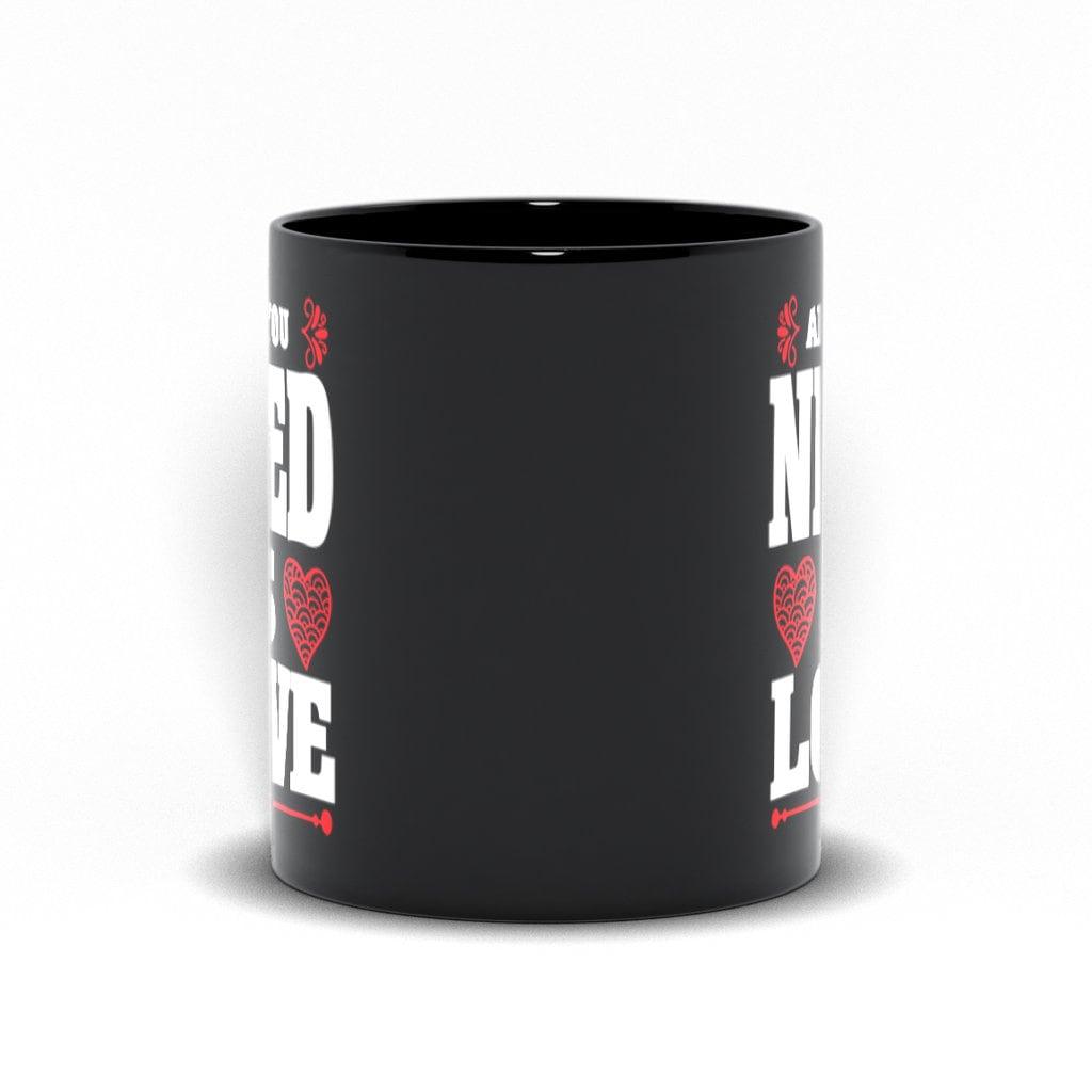 All You Need Is Love Black Mugs,Love is all you need , Valentine, Mother Daughter Mug, Father Daughter Mug,Love is all you need Father Daughter, I Love You, Love is all, Mother Daughter, Valentine Black, Valentines day, XOXO LOVE, you need - plusminusco.com