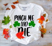 Camisetas Pinch Me And Die, camiseta del día de San Patricio, camiseta de marzo, camiseta de San Patricio, camiseta de trébol, camiseta irlandesa de la suerte, camiseta del trébol irlandés - plusminusco.com