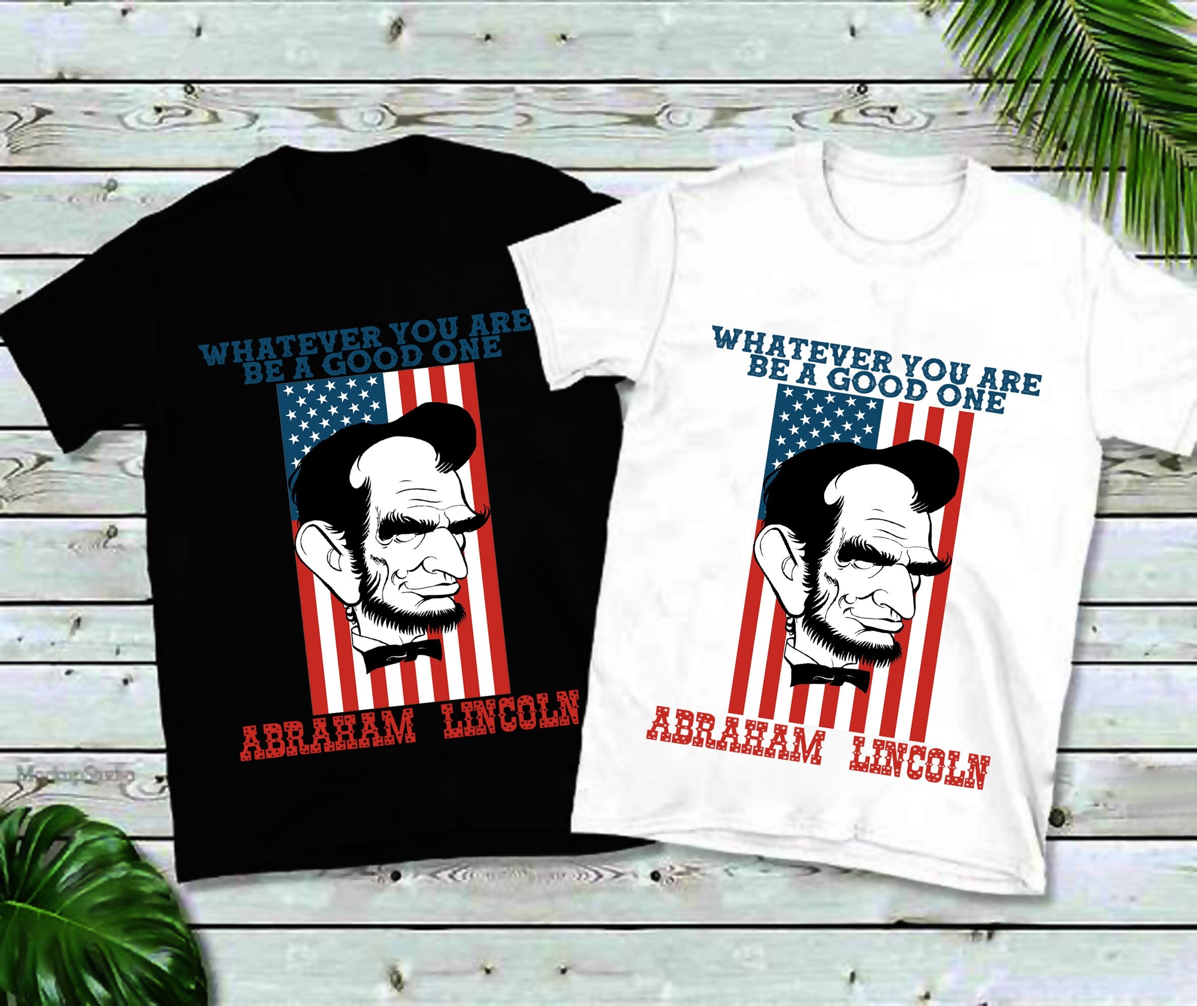 Whatever You Are Be A Good One, Abraham Lincoln T-Shirts, America Shirt, America, 4th of July Tee, Unisex Sized, USA, Abe Lincoln, Patriotic - plusminusco.com