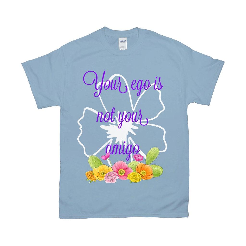 Your Ego Is Not Your Amigo T Shirt - Funny Shirt / Mexico / Vintage / Spanish / Black White Hipster / Kawaii Feminist / Grunge Goth Black White Hipster, Ego Is Not, egotistic shirt, Funny Shirt, Grunge Goth, Kawaii Feminist, Mexico, motivational shirt, pun shirt, sarcastic shirt, Spanish, Vintage, Your Amgio - plusminusco.com