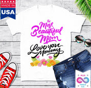 The Most Beautiful Mom || Love You Mommy T-Shirts || Mom Shirt || Mom T-shirt || Mother's Day Tee Best Mom, Gift For Her, Gift For Mom, Gift For Mom To Be, Happy Mother's Day, mom shirt, mom t shirt, Mommy to Be, mother's day, Mother's Day Gift, mother's day shirt, mother's day t shirt, New Mom Shirt - plusminusco.com