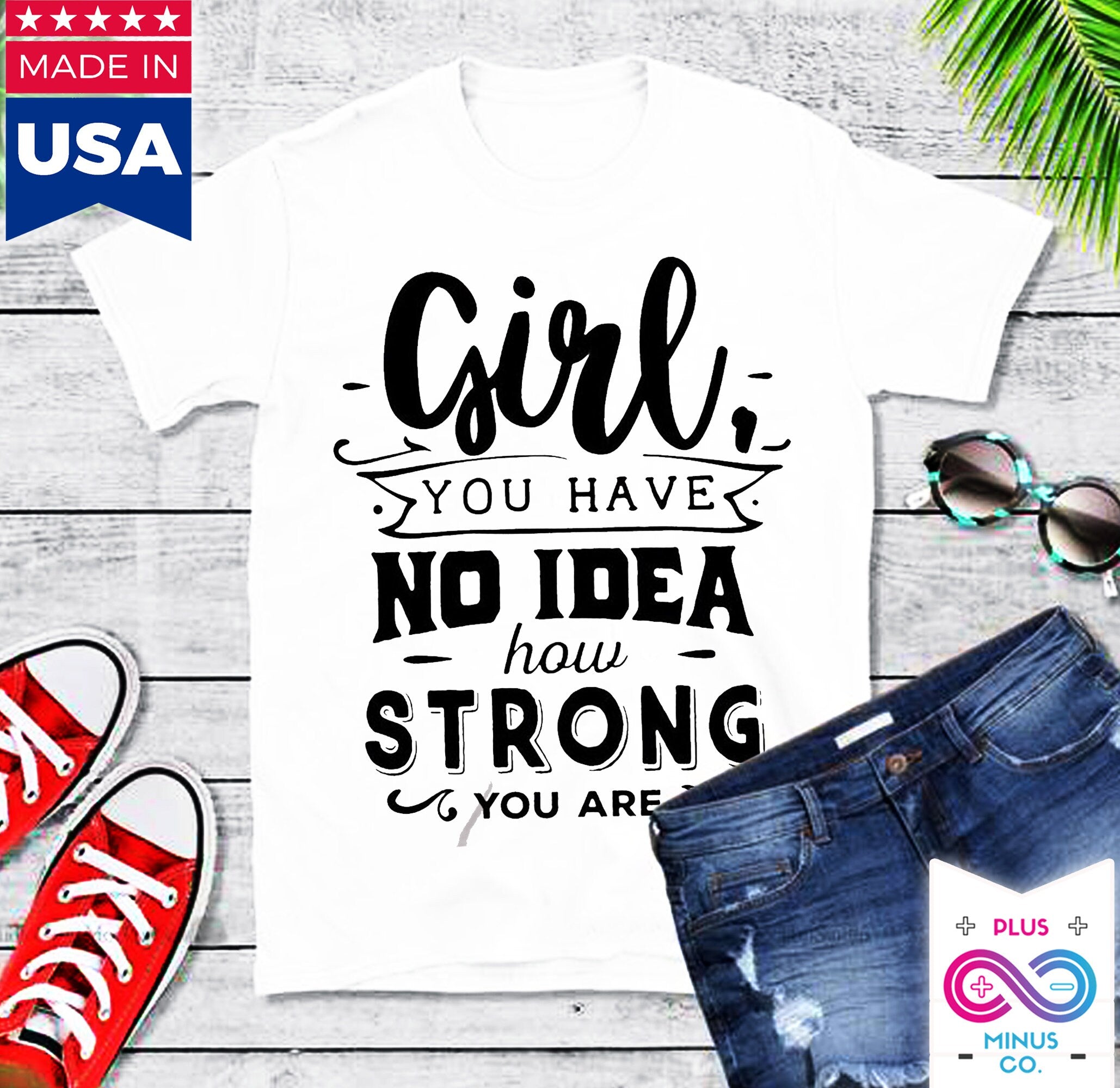 Girl you have no idea how strong you are || Be Strong And Courageous  Girl || Girl Power || Future is Female  T-Shirts - plusminusco.com