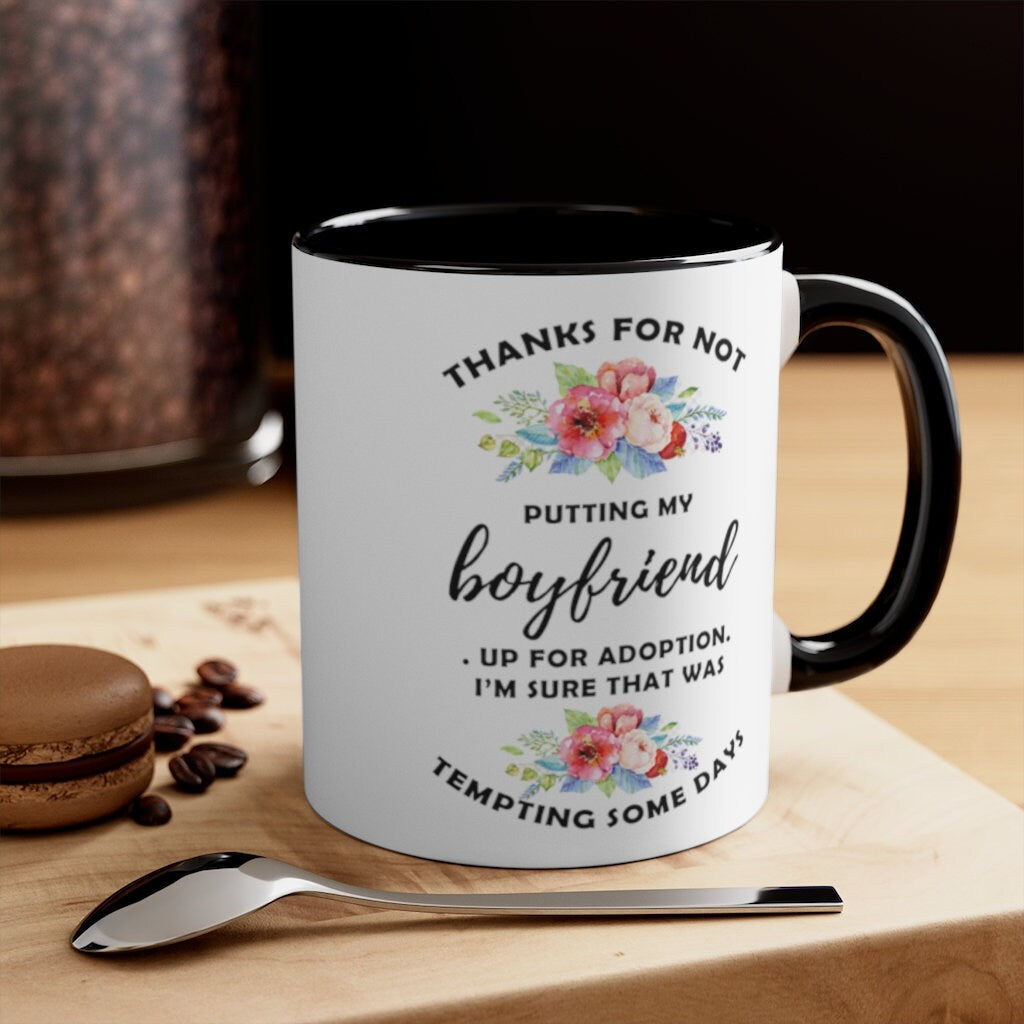 Thanks For Not Putting My Boyfriend Up For Adoption Accent Mugs, Christmas mug, Coffee Mug, Mom Gift, Mother&#39;s Day Gift, Accent Mug - plusminusco.com