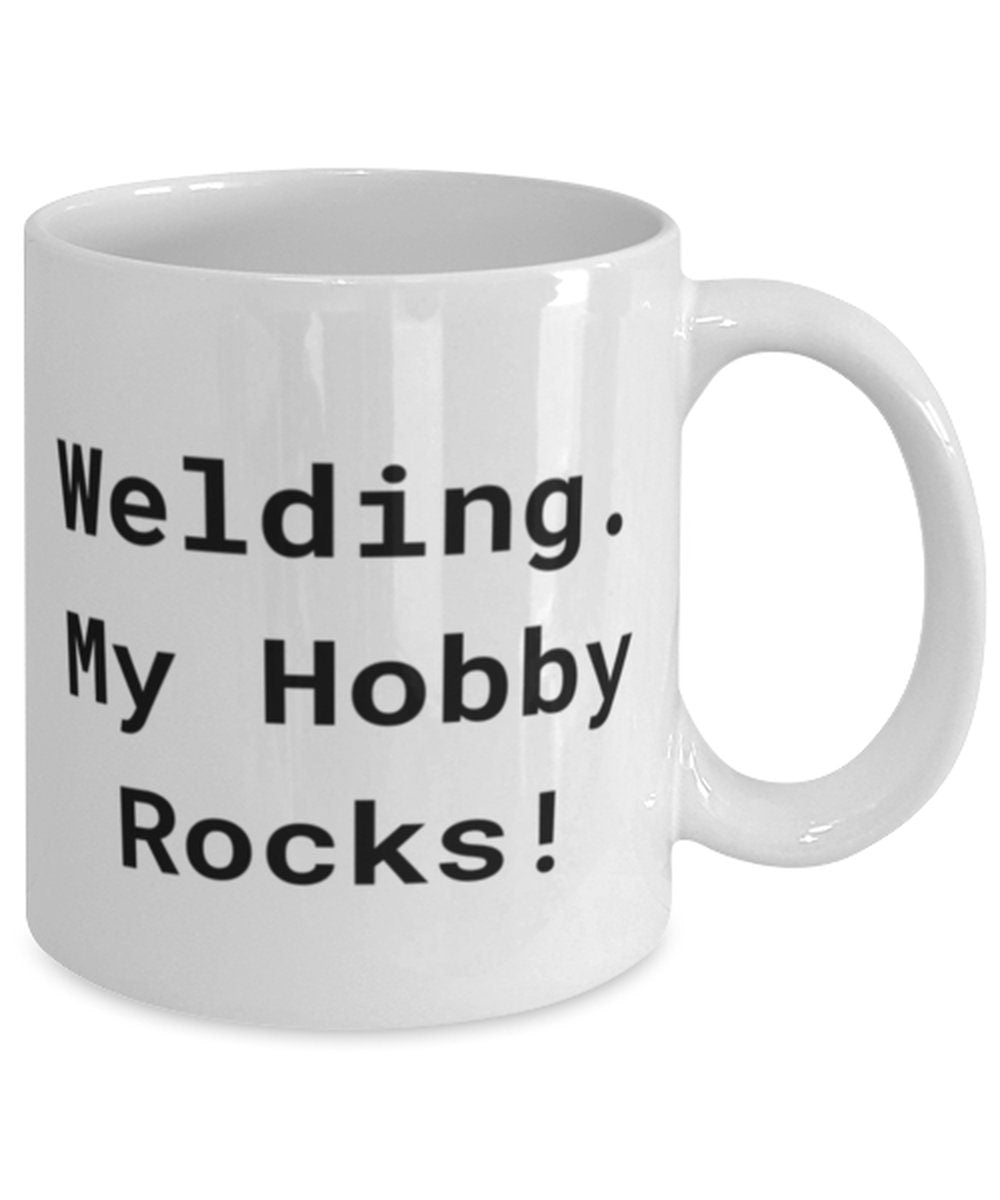 Welding Gifts For Friends, Welding. My Hobby Rocks!, Funny Welding 11oz 15oz Mug, Cup From - plusminusco.com
