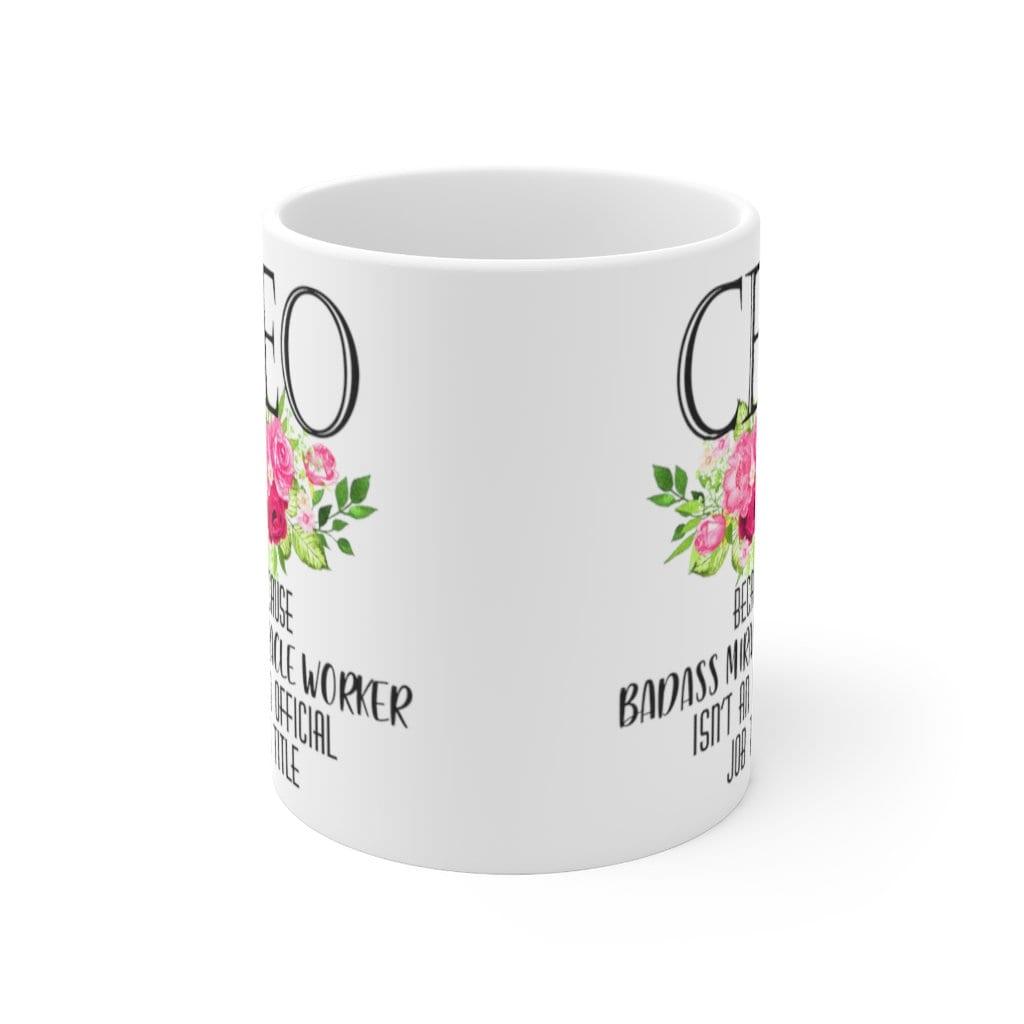 Ceo Because Badass Miracle Worker Isn&#39;T An Official Job Title Mugs - plusminusco.com