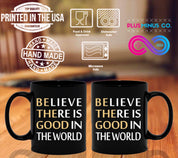 Believe There Is Good In The World Black Mugs Be Kind, be the good, Be The Light, believe in good, Choose Peace, empowerment, Inspirational quote, Motivation, Plusminusco, positive attitude, Positive Vibes, self love, Slogan Tee - plusminusco.com