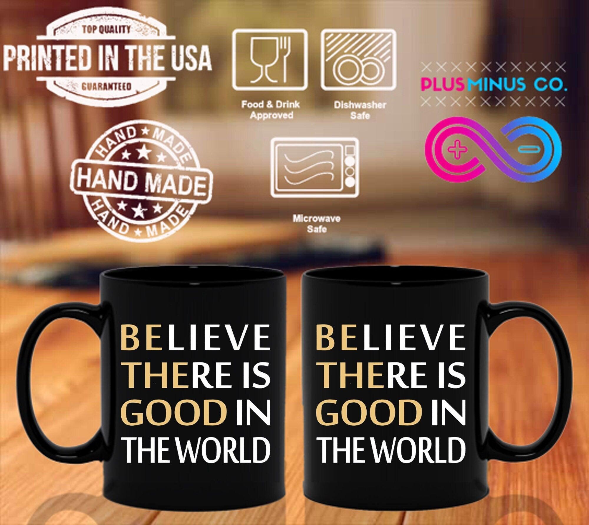 Believe There Is Good In The World Black Mugs Be Kind, be the good, Be The Light, believe in good, Choose Peace, empowerment, Inspirational quote, Motivation, Plusminusco, positive attitude, Positive Vibes, self love, Slogan Tee - plusminusco.com