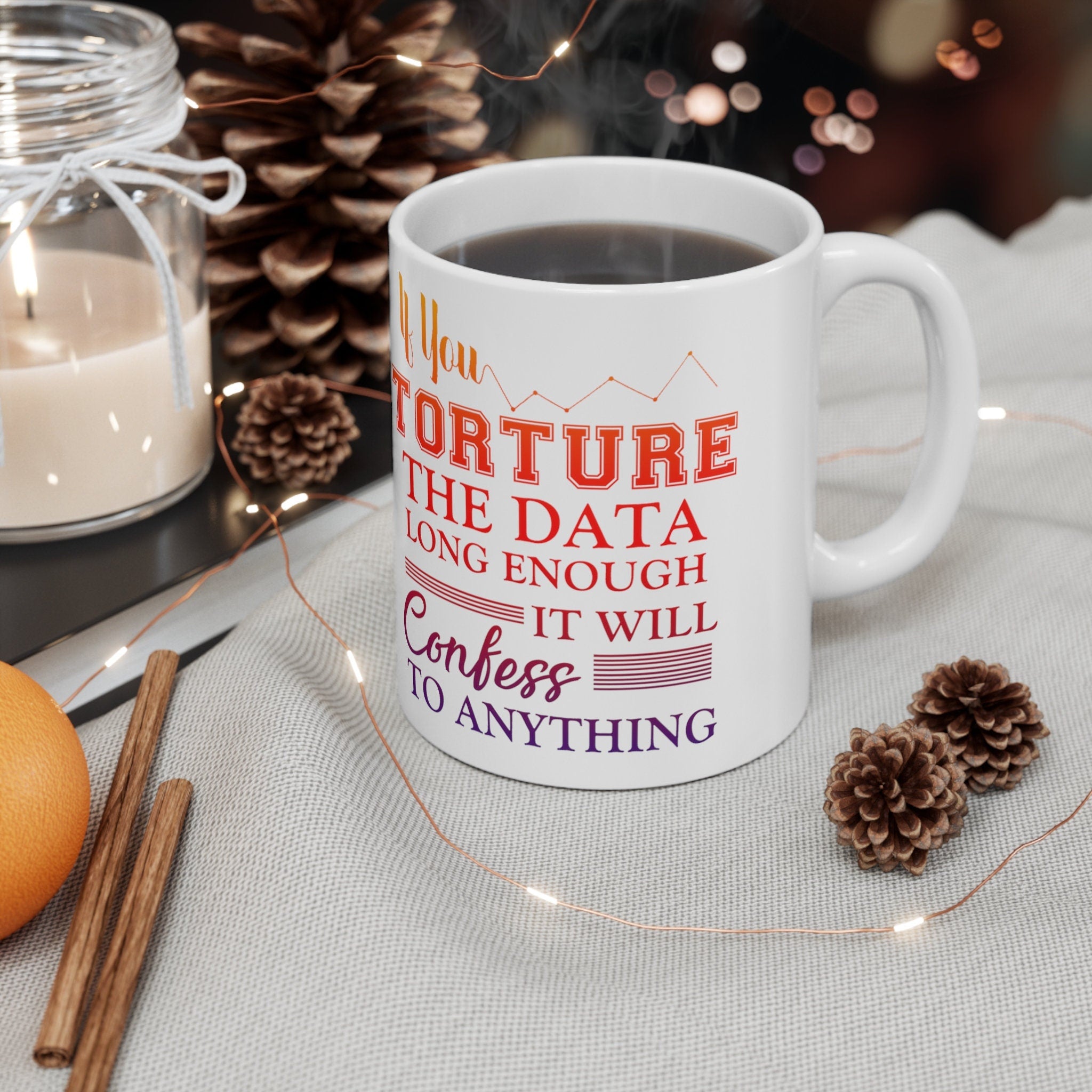 If You Torture The Data Long Enough It Will Confess To Anything Mugs || Data Scientist Gift || Data Science ,Data Engineer, Statistics quote - plusminusco.com