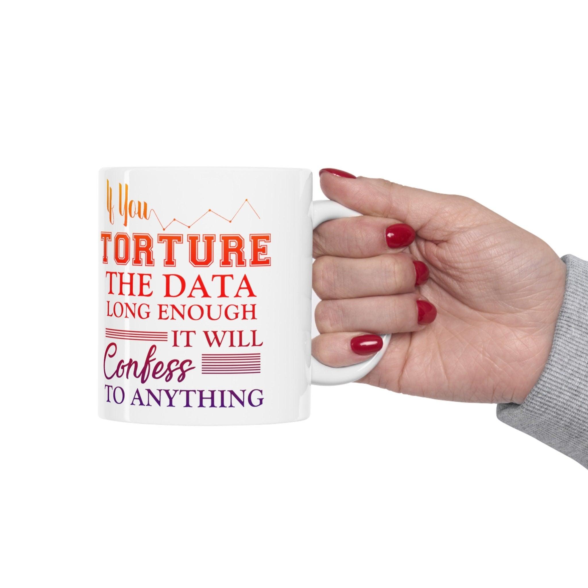 If You Torture The Data Long Enough It Will Confess To Anything Mugs || Data Scientist Gift || Data Science ,Data Engineer, Statistics quote AI Gifts, big data gift, data analyst gift, Data analyst mug, data Bacon Mug, Data engineer mug, Data Is The New, Data nerd scientist, Data Science gift, data scientist gift, data scientist mug, Statistician mug, Torture Data enough - plusminusco.com