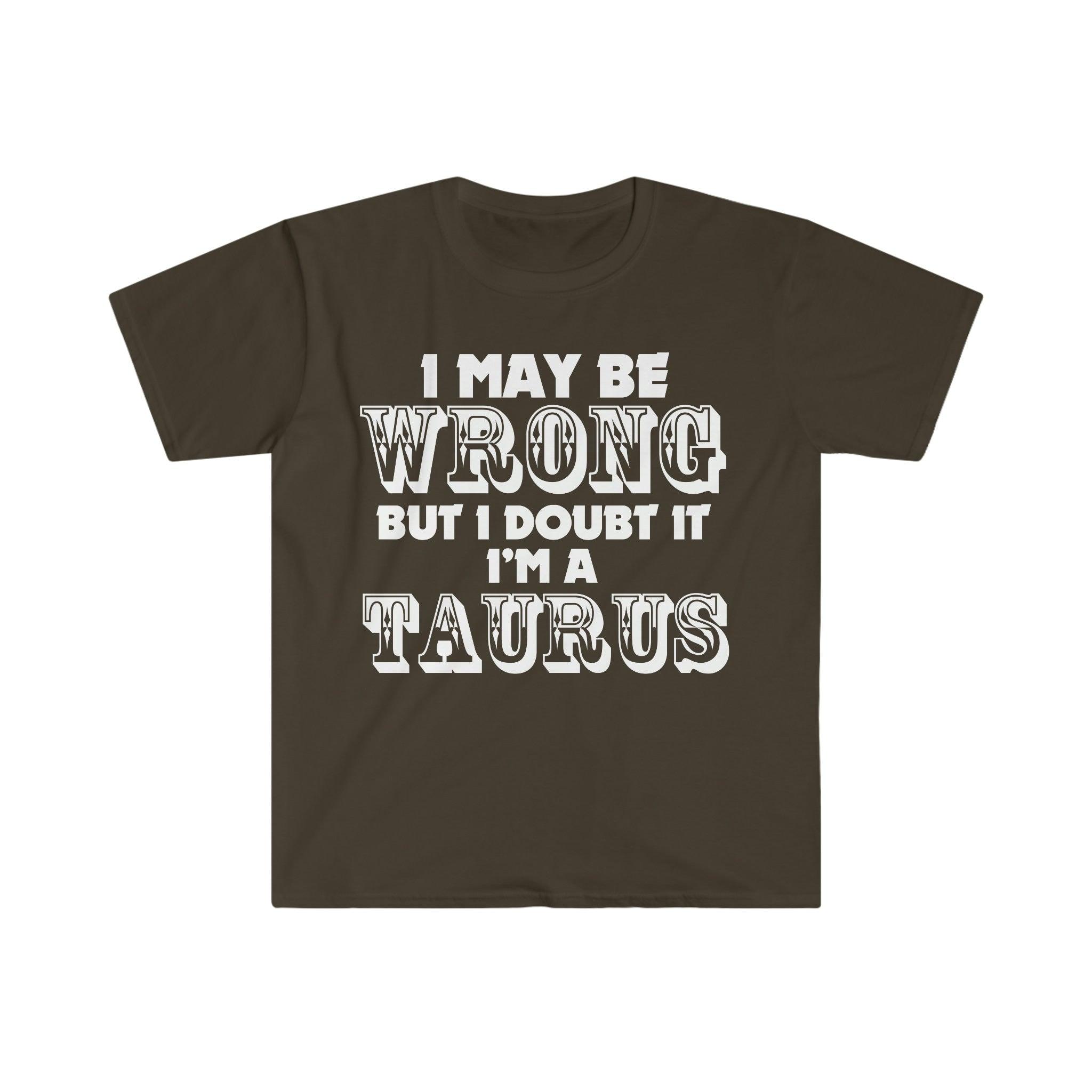 I May Be Wrong but I Doubt I'm A Taurus T-Shirts Taurus May Birthday Gift Ideas - plusminusco.com