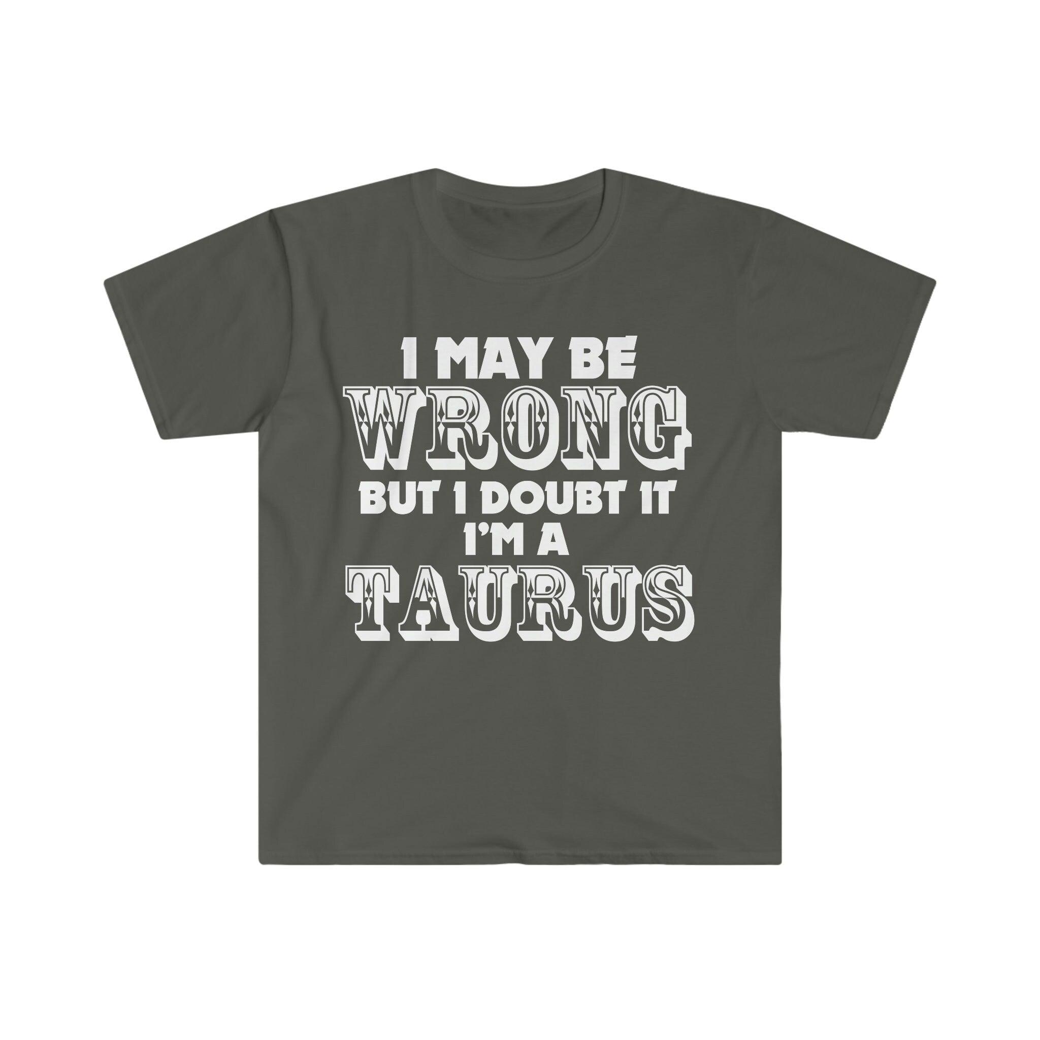 I May Be Wrong but I Doubt I'm A Taurus T-Shirts Taurus May Birthday Gift Ideas - plusminusco.com