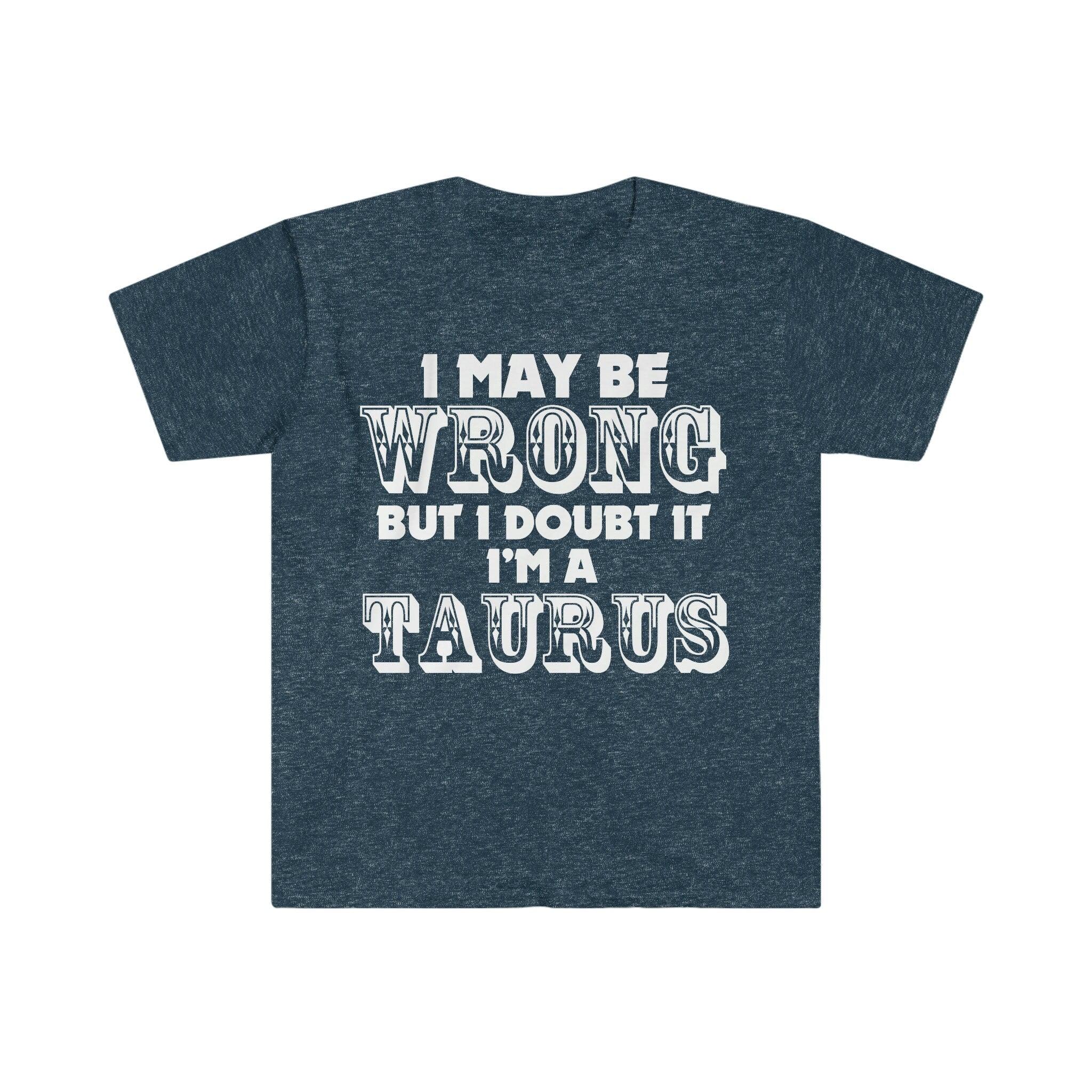 I May Be Wrong but I Doubt I'm A Taurus T-Shirts Taurus May Birthday Gift Ideas - plusminusco.com