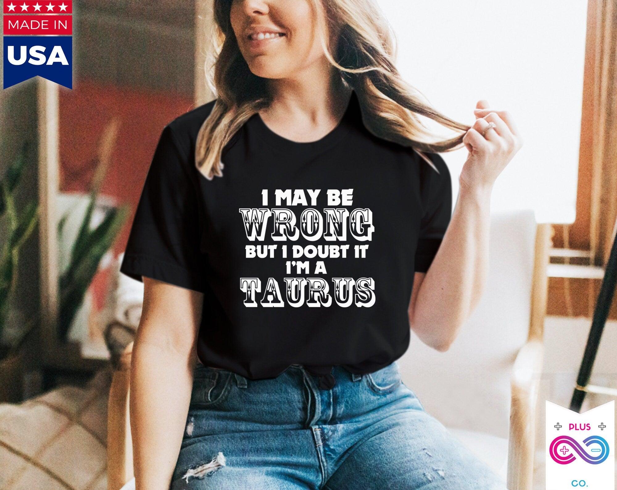 I May Be Wrong but I Doubt I'm A Taurus T-Shirts Taurus May Birthday Gift Ideas - plusminusco.com