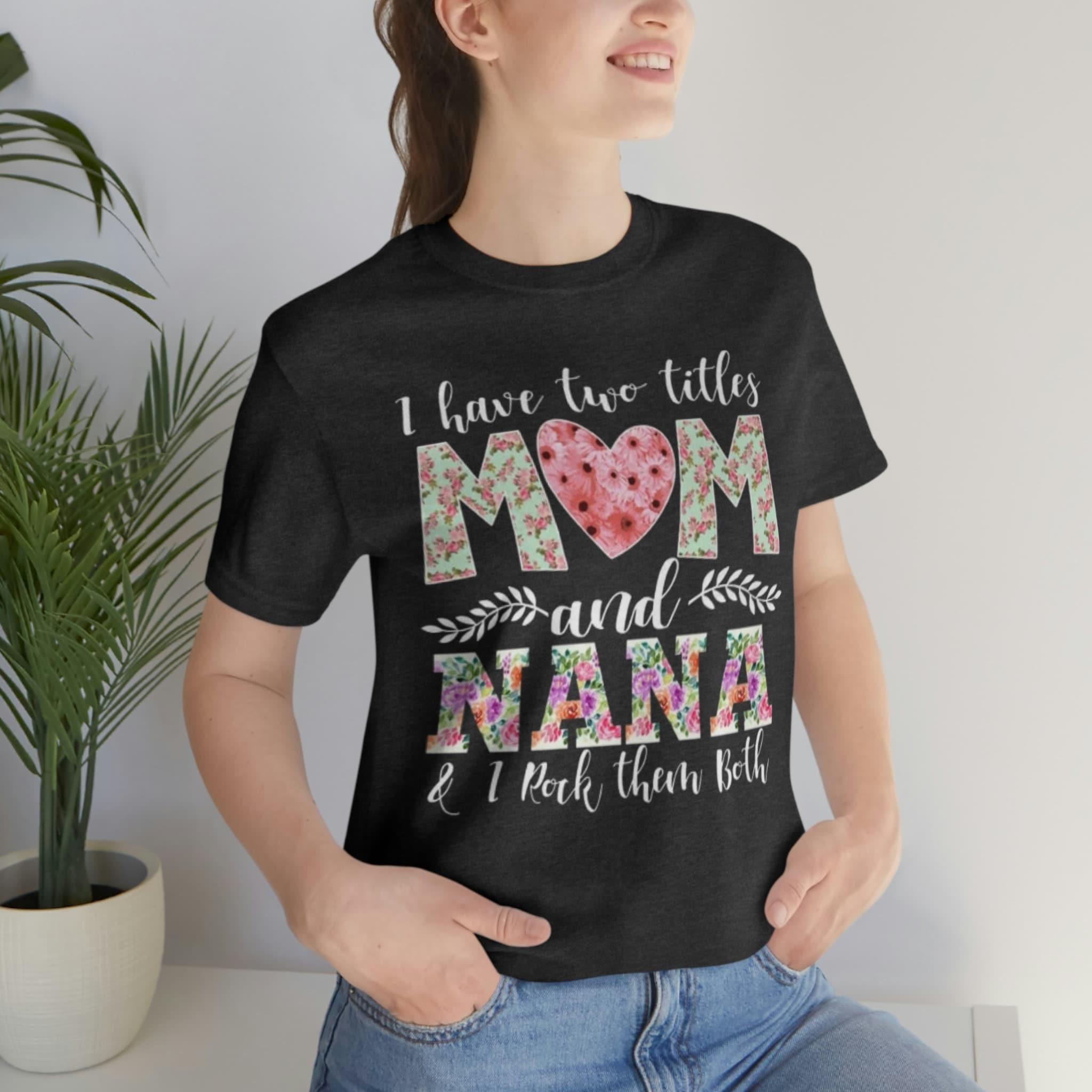 I Have Two Titles Mom and Nana and I Rock Them Both Mother Grandmother Tshirt Mother's Day Gift Shirt - plusminusco.com