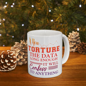 If You Torture The Data Long Enough It Will Confess To Anything Mugs || Data Scientist Gift || Data Science ,Data Engineer, Statistics quote - plusminusco.com