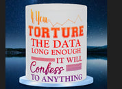Jei pakankamai ilgai kankinsite duomenis, tai prisipažins apie bet ką Puodeliai || Duomenų mokslininko dovana || Duomenų mokslas, duomenų inžinierius, statistikos citata – plusminusco.com