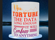 If You Torture The Data Long Enough It Will Confess To Anything Mugs || Data Scientist Gift || Data Science ,Data Engineer,Statistics quote AI Gifts, big data gift, clinical data analys, data analyst gift, Data analyst mug, data Bacon Mug, Data engineer mug, Data Is The New, Data Science gift, data scientist gift, data scientist mug, Statistician mug, Torture Data enough - plusminusco.com